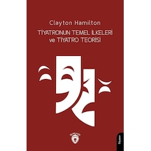 Tiyatronun Temel İlkeleri ve Tiyatro Teorisi - Clayton Hamilton - Dorlion Yayınevi