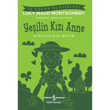 Yeşilin Kızı Anne - Kısaltılmış Metin - İş Çocuk Klasikleri - Lucy Maud Montgomery - İş Bankası Kültür Yayınları