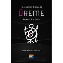 Üreme: Felsefi Bir Giriş - Posthüman Dünyada - Esra Kartal Soysal - Siyasal Kitabevi