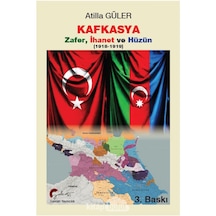 Kafkasya Zafer, Ihanet Ve Hüzün (1918-1919) Atilla Güler Galeat 9786057484468