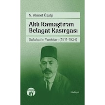 Aklı Kamaştıran Belagat Kasırgası & Safahatın Yankıları (1911-1
