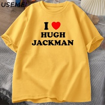 Flood Of Style I Love Hugh Jackman T-shirt Unisex Tee Cotton Letter Printed Tshirt Casual O Neck Short Sleev Sarı