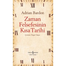 Zaman Felsefesinin Kısa Tarihi - Adrian Bardon - İş Bankası Kültür Yayınları