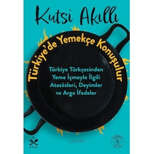Türkiye De Yemekçe Konuşulur: Türkiye Türkçesinden Yeme İçmeyle İlgili Atasözleri, Deyimler Ve Argo İfadeler