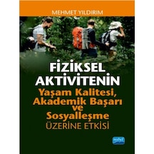 Fiziksel Aktivitenin Yaşam Kalitesi Akademik Başarı ve Sosyalleşme Üzerine Etkisi  - Mehmet Yıldırım  - Nobel Akademik Yayıncılık