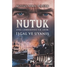 Nutuk & Ateş Çemberinde İlk Adım: İşgal Ve Uyanış / Mustafa Ke...