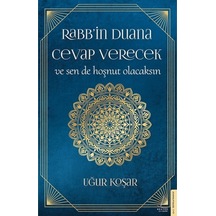 Rabbin Duana Cevap Verecek ve Sen de Hoşnut Olacaksın - Uğur Koşar - Destek Yayınları
