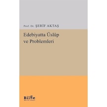 Edebiyatta Üslup ve Problemleri - Şerif Aktaş - Bilge Kültür Sanat