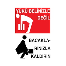 Yükü Belinizle Değil Bacaklarınızla Kaldırın Uyarı Tabelası - 35x50 Foreks - Yük1
