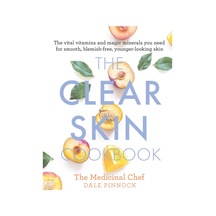 The Clear Skin Cookbook: The Vital Vitamins And Magic Minerals You Need For Smooth, Blemish-free, Younger-looking Skin