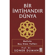 Bir İmtihandır Dünya - Nefisle Baş Etme Yolları - Soner Duman - Timaş Yayınları