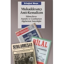 Mukaddesatçı Anti - Kemalizm / İslamcıların Atatürk Ve Cumhuriyet Algılarının Sosyolojisi