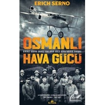 Osmanlı Hava Gücü - Birinci Dünya Savaşı'nda Hava Gücü Komutanı'nın Raporu - Erich Serno - Kronik Kitap