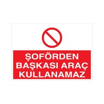 Şöförden Başkası Araç Kullanamaz Şöförden Uyarı Tabelası - 35x50 Foreks - Şaky51
