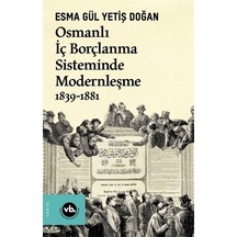 Osmanlı İç Borçlanma Sisteminde Modernleşme 1839 - 188 - Esma Gül Yetiş Doğan - VakıfBank Kültür Yayınları