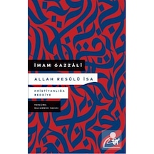 Allah Resûlü İsa & Hristiyanlığa Reddiye / İmam Gazali