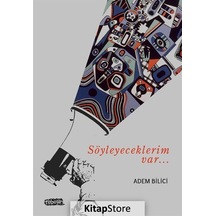 Söyleyeceklerim Var... - Adem Bilici - Tebeşir Yayınları