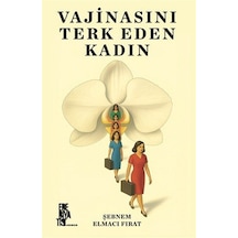 Vajinasını Terk Eden Kadın / Şebnem Elmacı Fırat