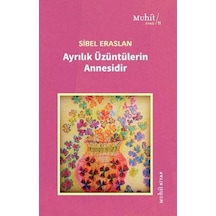 Ayrılık Üzüntülerin Annesidir