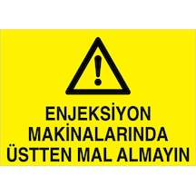 Enjeksiyon Makinalarında Üstten Mal Almayın Uyarı Tabelası - 70x100 Foreks - Dm3