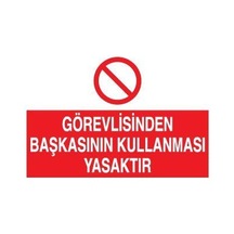 Görevliden Başkasının Kullanması Yasaktır Uyarı Levhası 50x70cm