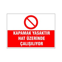 Kapamak Yasaktır Hat Üzerinde Çalışılıyor, İsg Uyarı Levhası