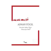 Yeryüzü Aşkın Yüzü Oluncaya Dek / Adnan Yücel