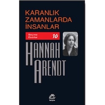 Karanlık Zamanlarda İnsanlar - Seçme Eserler 10 - Hannah Arendt - İletişim Yayınları