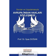 Sorular ve Uygulamasıyla Avrupa İnsan Hakları Sözleşmesi - İlyas Doğan - Astana Yayınları