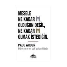Mesele Ne Kadar Iyi Olduğun Değil Ne Kadar Iyi Olmak Istediğin - Paul Arden