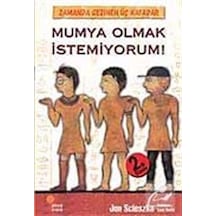 Zamanda Gezinen Üç Kafadar - Mumya Olmak İstemiyorum! - Jon Scieszka - Günışığı Kitaplığı
