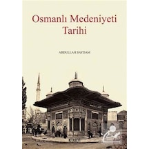 Osmanlı Medeniyeti Tarihi - Abdullah Saydam - Kitabevi Yayınları