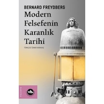 Modern Felsefenin Karanlık Tarihi - Bernard Freydberg - VakıfBank Kültür Yayınları