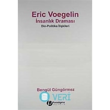Eric Voegelin - İnsanlık Draması - Bengül Güngörmez - Paradigma Yayınları