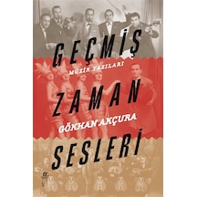 Geçmiş Zaman Sesleri Müzik Yazıları / Gökhan Akçura