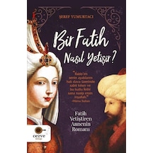 Bir Fatih Nasıl Yetişir? Fatih Yetiştiren Annenin Romanı - Şeref Yumurtacı - Cezve Kitap