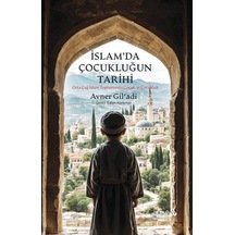 İslam'da Çocukluğun Tarihi - Orta Çağ İslam Toplumunda Çocuk ve Çocukluk - Avner Gil'adi - alBaraka Yayınları