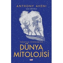Yaratılış Öykuleriyle Dunya Mitolojisi - Anthony Aveni - Say Yayınları