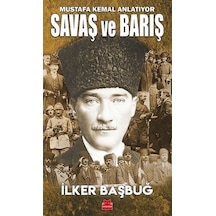 Savaş ve Barış - Mustafa Kemal Anlatıyor - İlker Başbuğ - Kırmızı Kedi