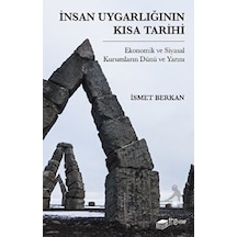 İnsan Uygarlığının Kısa Tarihi: Ekonomik ve Siyasal Kurumların Dünü ve Yarını - İsmet Berkan - The Kitap