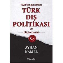 1923'ten Günümüze Türk Dış Politikası ve Diplomasisi - Ayhan Kamel - İnkılap Kitabevi