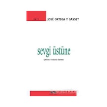 Sevgi Üstüne - Jose Ortega Y Gasset - Yapı Kredi Yayınları