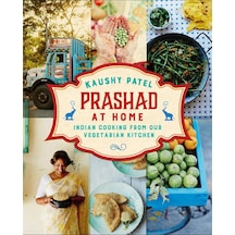 Prashad At Home: Everyday Indian Cooking From Our Vegetarian Kitchen