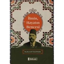 İlmin Hayatın Bencesi  - Bıçakçızade İsmail Hakkı  - İdrak Yayınları