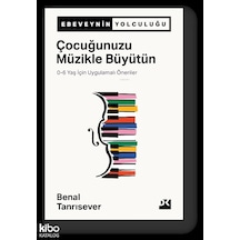Çocuğunuzu Müzikle Büyütün 0-6 Yaş Benal Tanrısever Doğan Yayın