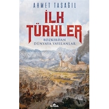 İlk Türkler - Bozkırdan Dünyaya Yayılanlar - Ahmet Taşağıl - Kronik Kitap