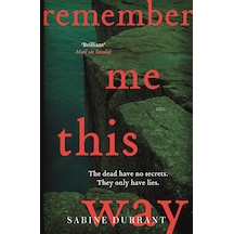 Remember Me This Way: A Dark, Twisty And Suspenseful Thriller From The Author Of Lie With Me And Dead Heat