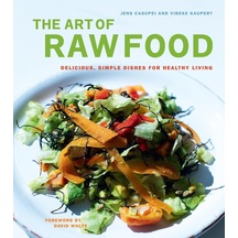 The Art Of Raw Food: Delicious, Simple Dishes For Healthy Living