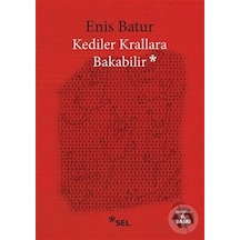 Kediler Krallara Bakabilir - Enis Batur - Sel Yayıncılık