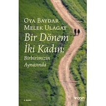 Bir Dönem İki Kadın - Oya Baydar -  Melek Ulagay - Can Yayınları